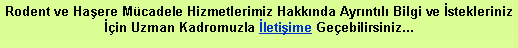 Metin Kutusu: Rodent ve Haere Mcadele Hizmetlerimiz Hakknda Ayrntl Bilgi ve stekleriniz in Uzman Kadromuzla letiime Geebilirsiniz...